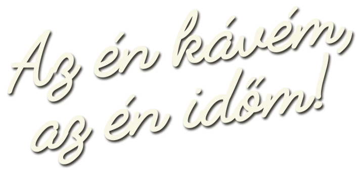 Az én kávém, az én időm!